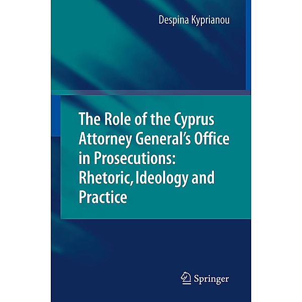 The Role of the Cyprus Attorney General's Office in Prosecutions: Rhetoric, Ideology and Practice, Despina Kyprianou