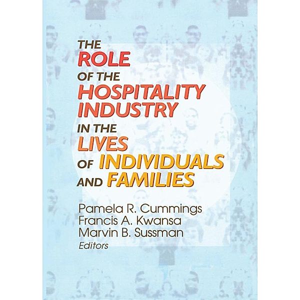 The Role of the Hospitality Industry in the Lives of Individuals and Families, Pamela R Cummings, Francis A Kwansa, Marvin B Sussman