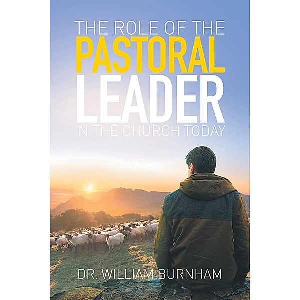 The Role of the Pastoral Leader in the Church Today, William Burnham