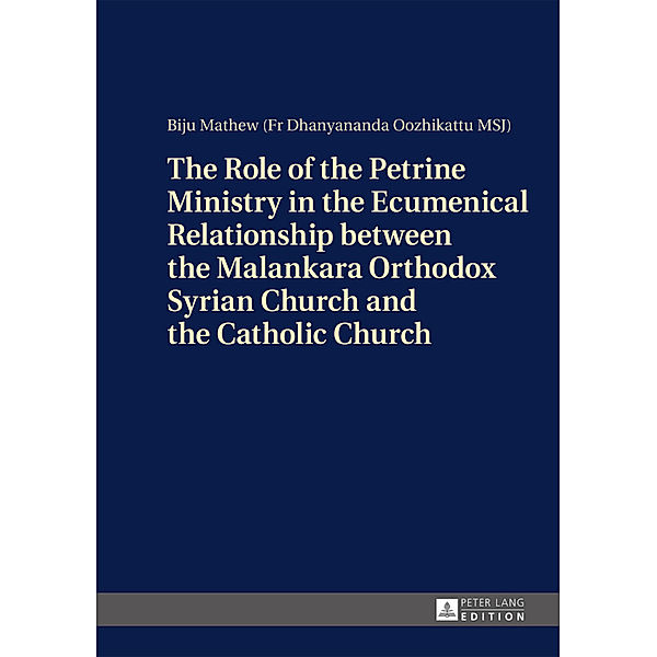 The Role of the Petrine Ministry in the Ecumenical Relationship between the Malankara Orthodox Syrian Church and the Catholic Church, Pater Biju Mathew