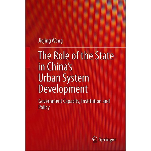 The Role of the State in China's Urban System Development, Jiejing Wang