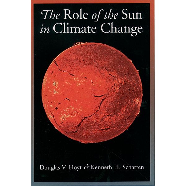 The Role of the Sun in Climate Change, Douglas V. Hoyt, Kenneth H. Schatten
