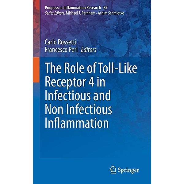 The Role of Toll-Like Receptor 4 in Infectious and Non Infectious Inflammation / Progress in Inflammation Research Bd.87