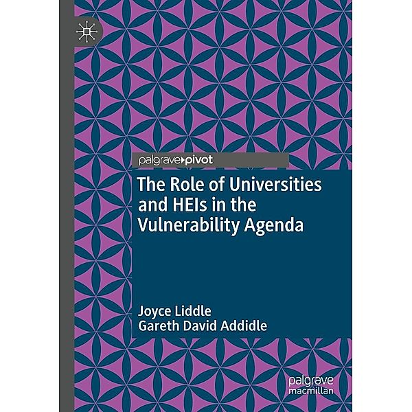 The Role of Universities and HEIs in the Vulnerability Agenda / Rethinking University-Community Policy Connections, Joyce Liddle, Gareth David Addidle