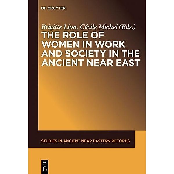 The Role of Women in Work and Society in the Ancient Near East / Studies in Ancient Near Eastern Records (SANER) Bd.13