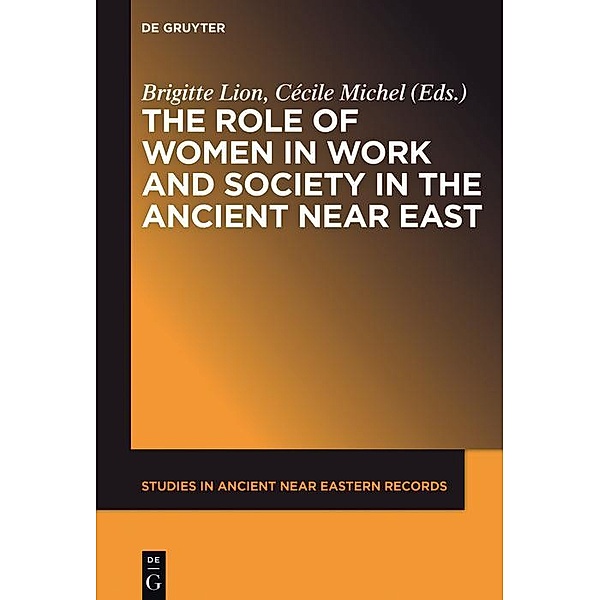 The Role of Women in Work and Society in the Ancient Near East / Studies in Ancient Near Eastern Records Bd.13