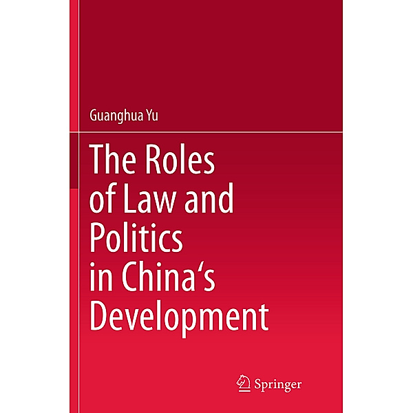 The Roles of Law and Politics in China's Development, Guanghua Yu