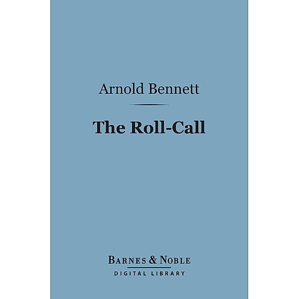 The Roll-Call (Barnes & Noble Digital Library) / Barnes & Noble, Arnold Bennett