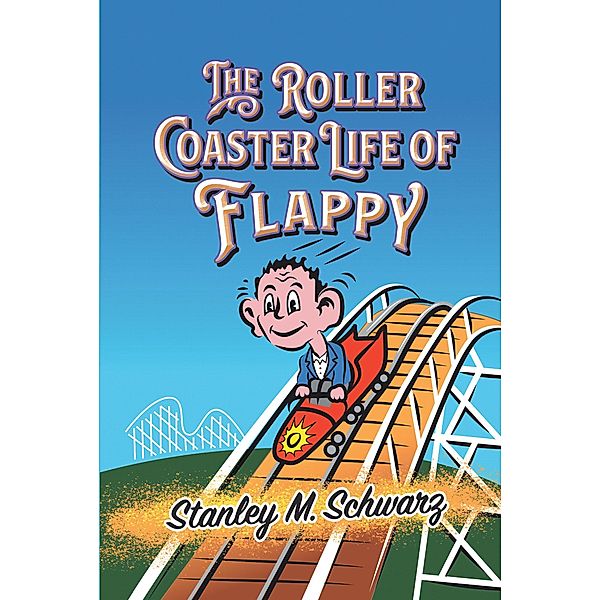 The Roller Coaster Life of Flappy, Stanley M Schwarz