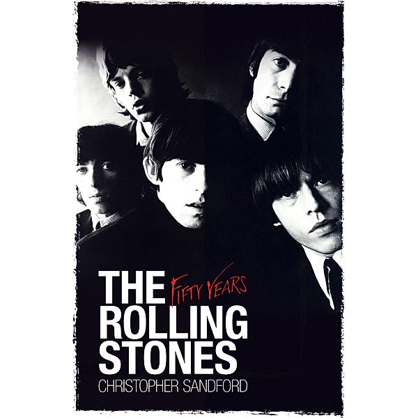 The Rolling Stones: Fifty Years, Christopher Sandford