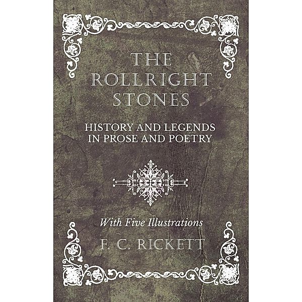 The Rollright Stones - History and Legends in Prose and Poetry - With Five Illustrations, F. C. Rickett