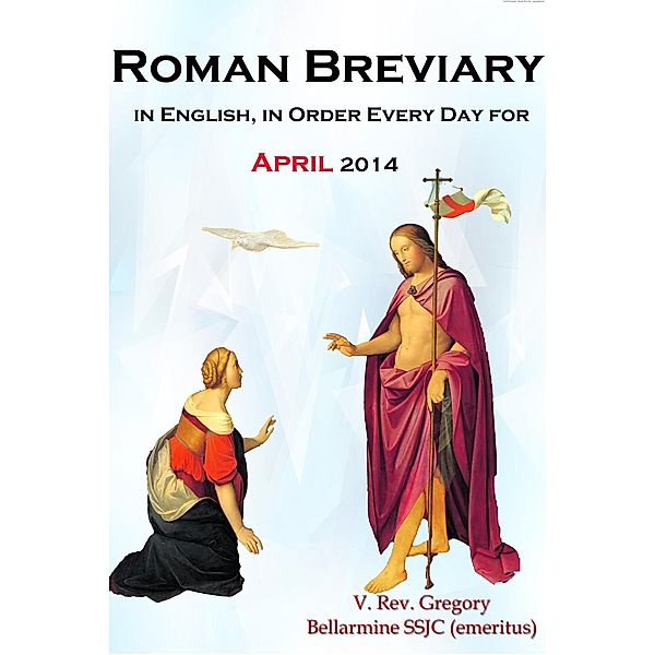 The Roman Breviary: in English, in Order, Every Day for April 2014, V. Rev. Gregory Bellarmine SSJC