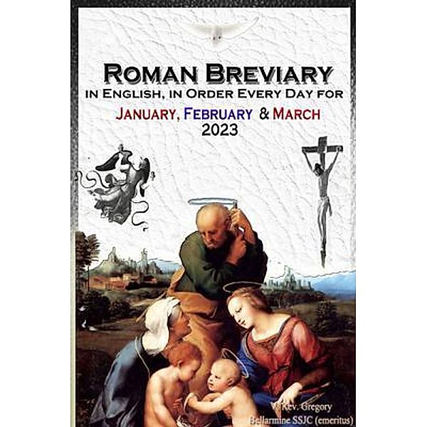 The Roman Breviary in English, in Order, Every Day for January, February, March 2023, V. Rev. Gregory Bellarmine SSJC+