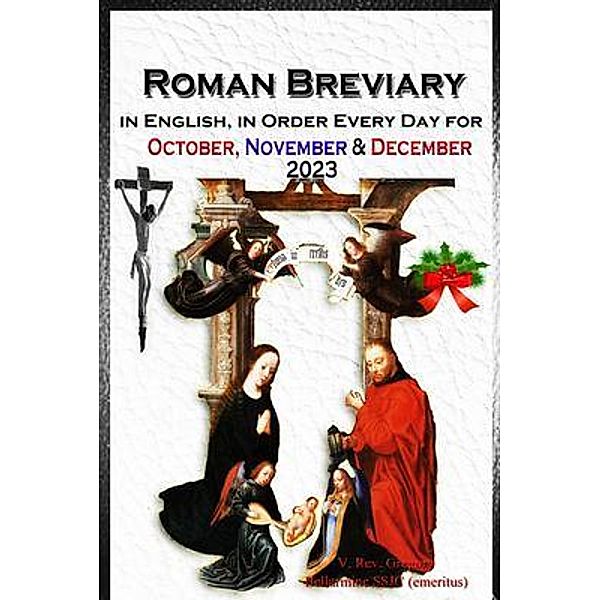 The Roman Breviary in English, in Order, Every Day for October, November, December 2023, V. Rev. Gregory Bellarmine SSJC+