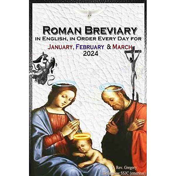 The Roman Breviary in English, in Order, Every Day for January, February, March 2024, V. Rev. Gregory Bellarmine SSJC+