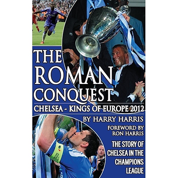 The Roman Conquest: Chelsea Kings of Europe 2012, Harry Harris