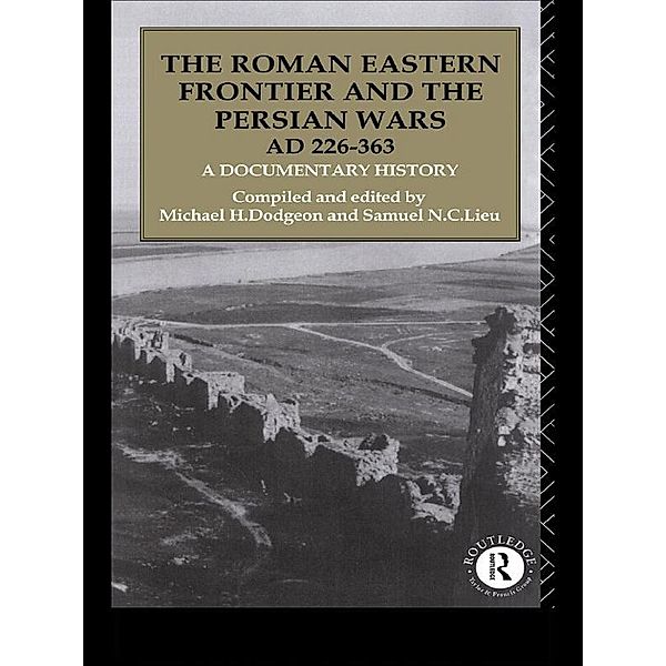 The Roman Eastern Frontier and the Persian Wars AD 226-363