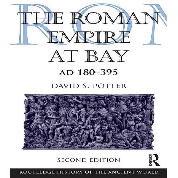 The Roman Empire at Bay, AD 180-395, David Potter