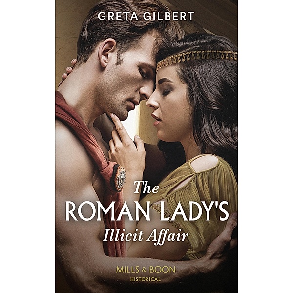 The Roman Lady's Illicit Affair (Mills & Boon Historical) / Mills & Boon Historical, Greta Gilbert