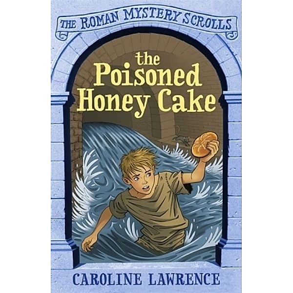 The Roman Mystery Scrolls: The Poisoned Honey Cake, Caroline Lawrence