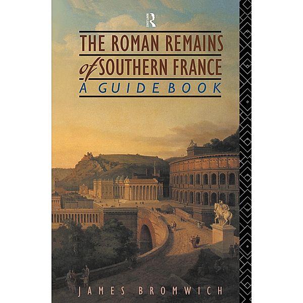 The Roman Remains of Southern France, James Bromwich