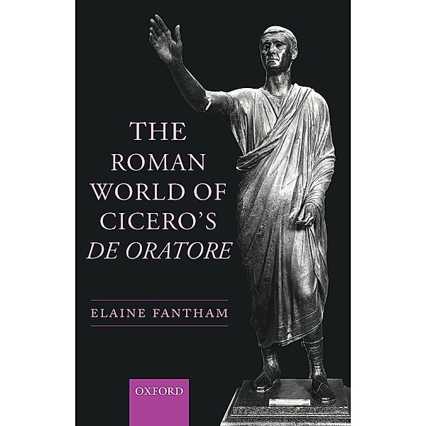 The Roman World of Cicero's De Oratore, Elaine Fantham