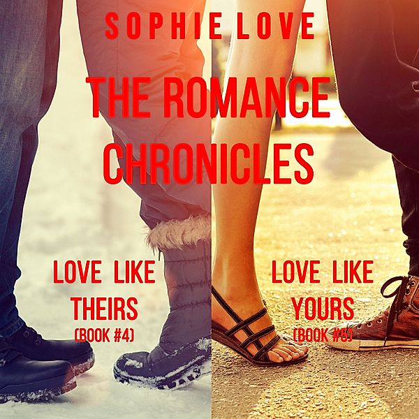 The Romance Chronicles bundle - 5 - The Romance Chronicles bundle: Love Like Theirs (#4) and Love Like Yours (#5), Sophie Love