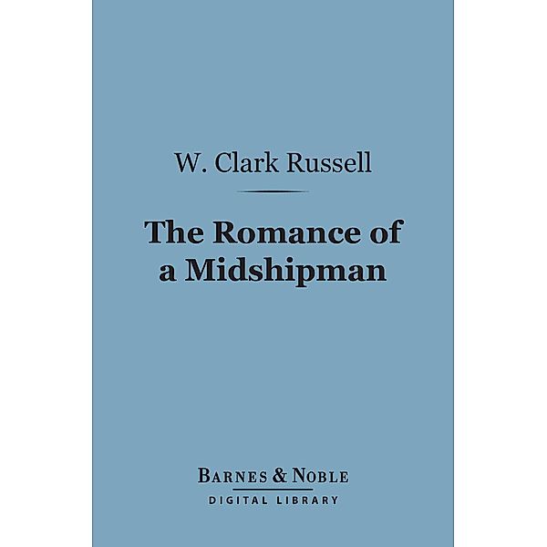 The Romance of a Midshipman (Barnes & Noble Digital Library) / Barnes & Noble, W. Clark Russell