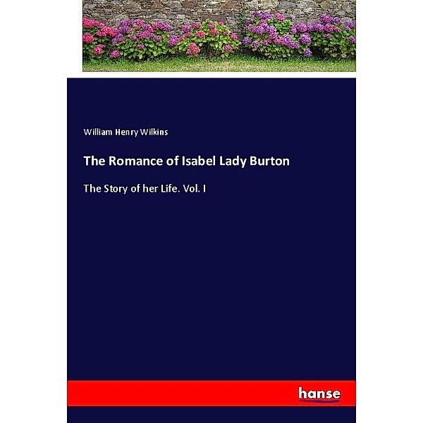 The Romance of Isabel Lady Burton, William Henry Wilkins