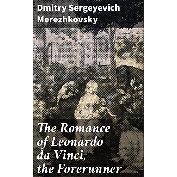 The Romance of Leonardo da Vinci, the Forerunner, Dmitry Sergeyevich Merezhkovsky