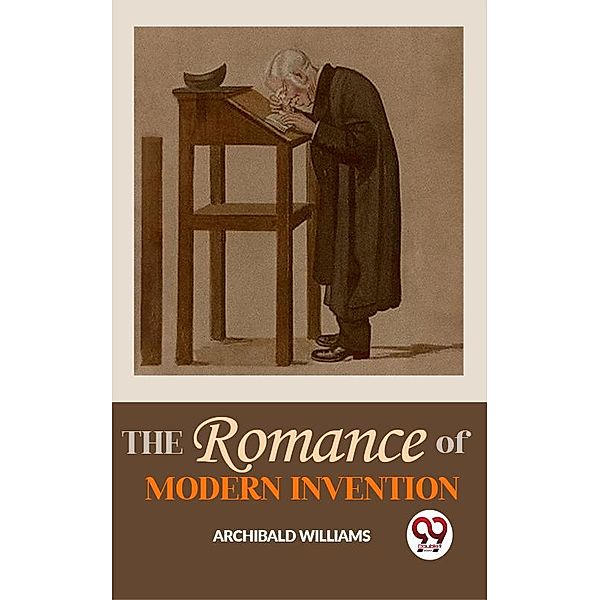 The Romance Of Modern Invention, Archibald Williams