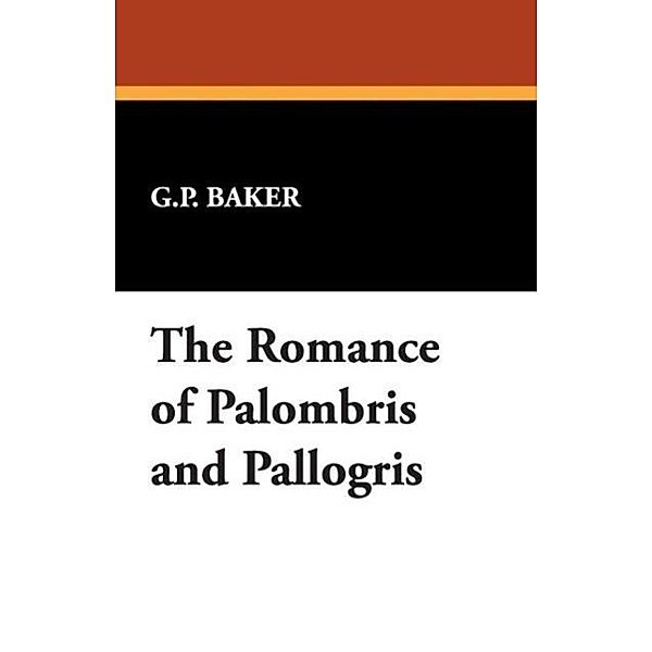 The Romance of Palombris and Pallogris, G. P. Baker