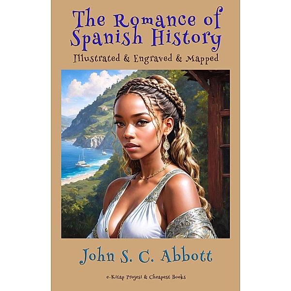 The Romance of Spanish History, John S. C. Abbott