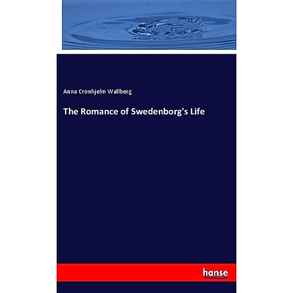 The Romance of Swedenborg's Life, Anna Cronhjelm Wallberg
