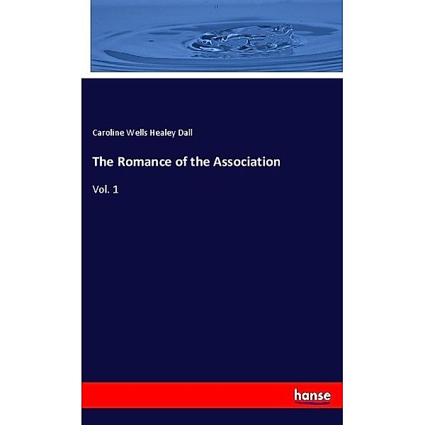 The Romance of the Association, Caroline Wells Healey Dall