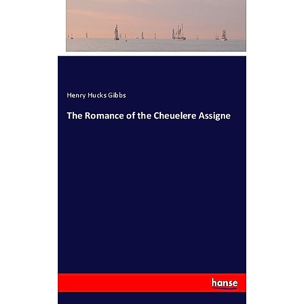 The Romance of the Cheuelere Assigne, Henry Hucks Gibbs
