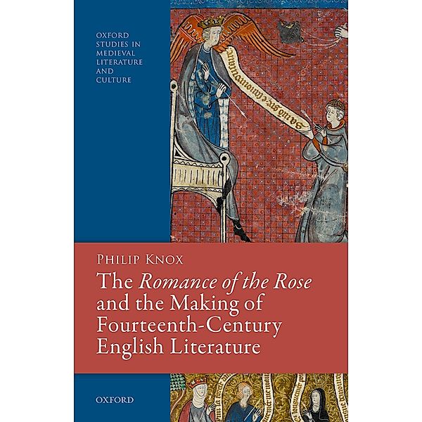 The Romance of the Rose and the Making of Fourteenth-Century English Literature, Philip Knox
