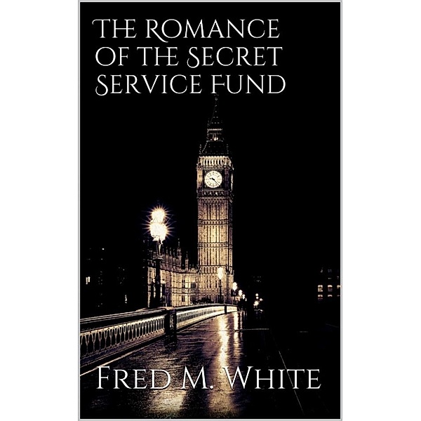 The Romance of the Secret Service Fund, Fred M White