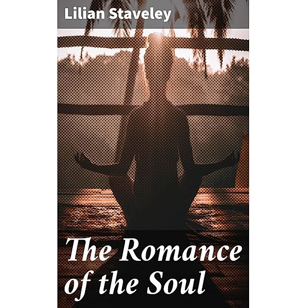 The Romance of the Soul, Lilian Staveley