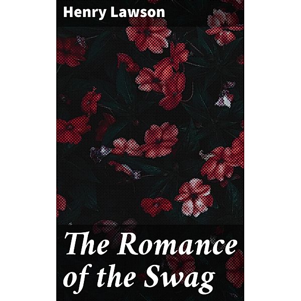 The Romance of the Swag, Henry Lawson