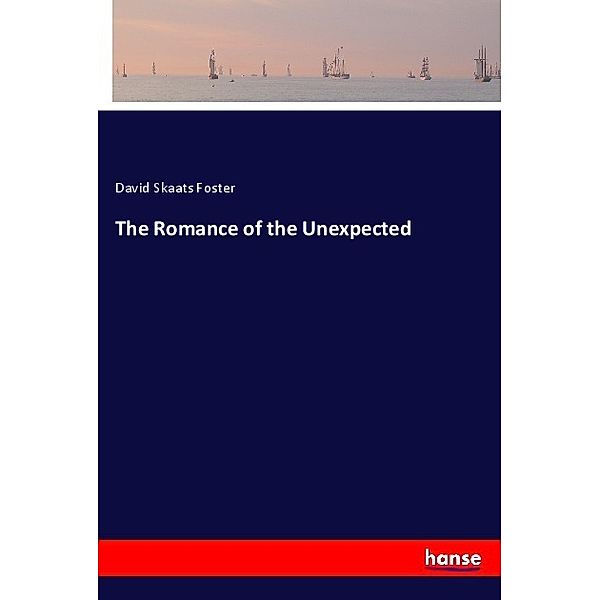 The Romance of the Unexpected, David Skaats Foster