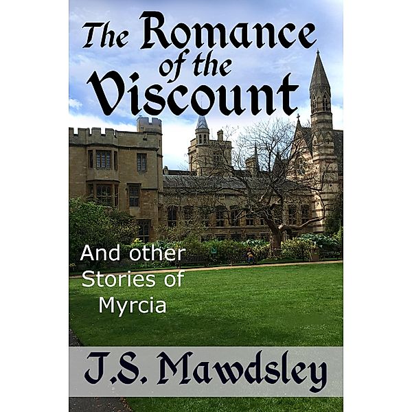 The Romance of the Viscount: And Other Stories of Myrcia, J. S. Mawdsley