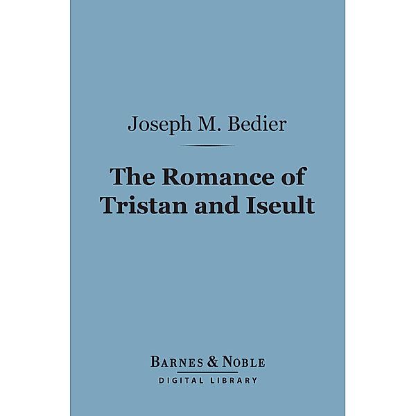 The Romance of Tristan and Iseult (Barnes & Noble Digital Library) / Barnes & Noble, J. Bedier