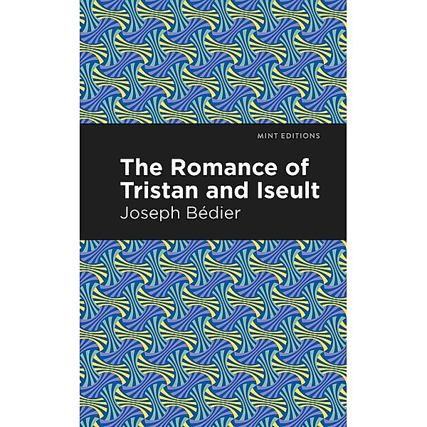 The Romance of Tristan and Iseult / Mint Editions (Romantic Tales), Joseph Bedier