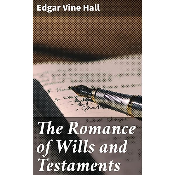 The Romance of Wills and Testaments, Edgar Vine Hall