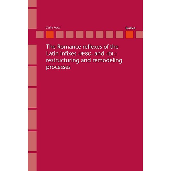 The Romance reflexes of the Latin infixes -I/ESC- and -IDI-: restructuring and remodeling processes. / Romanistik in Geschichte und Gegenwart Bd.20, Claire Meul