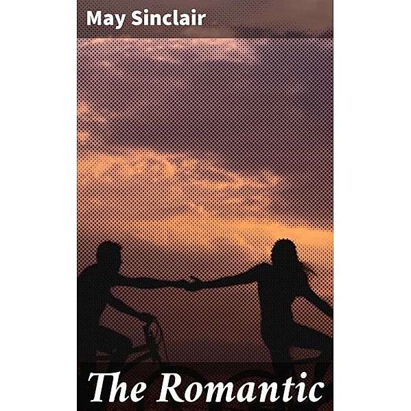 The Romantic, May Sinclair