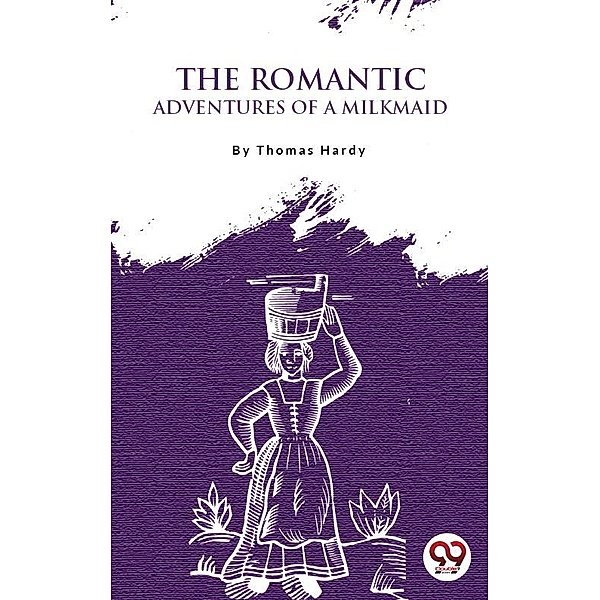 The Romantic Adventures Of A Milkmaid, Thomas Hardy