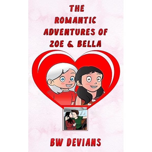 The Romantic Adventures Of Zoe & Bella (THE ADVENTURES OF ZOE & BELLA, #2), B. W. Devians