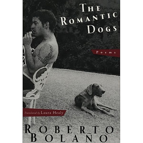 The Romantic Dogs: Poems, Roberto Bolaño